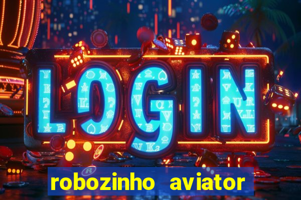 robozinho aviator bet nacional